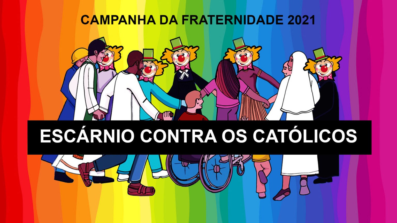 Escárnio contra os Católicos Campanha da Fraternidade 2021